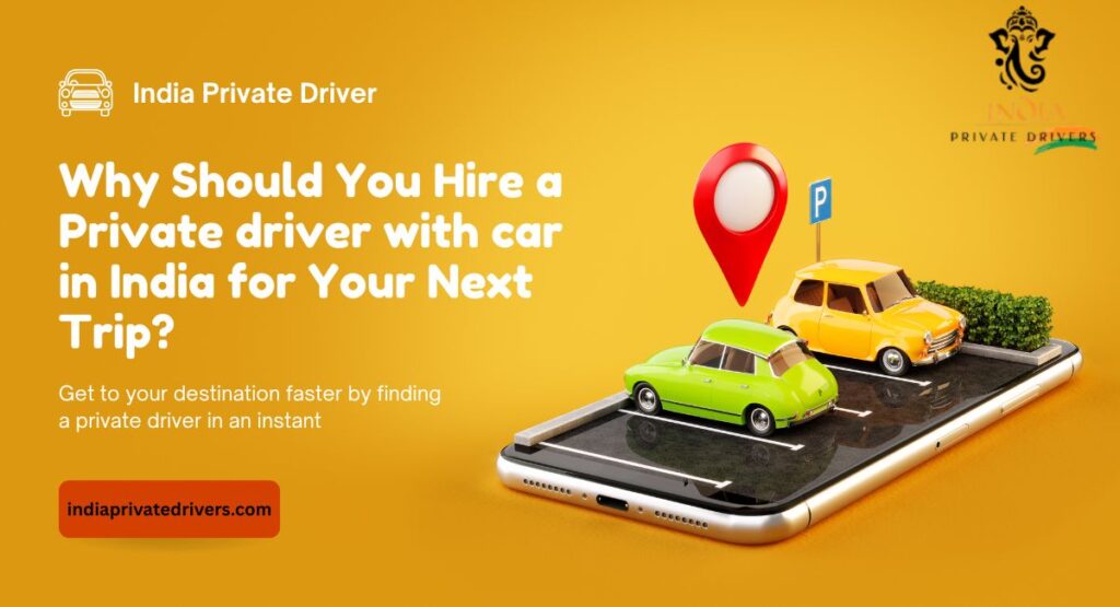 Why Should You Hire a Private driver with car in India for Your Next Trip? 1 private driver with car in India