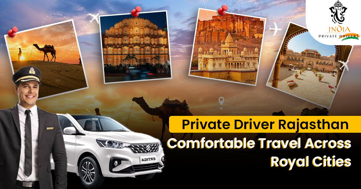 Travel Rajasthan Your Way: Why Hiring a Private Driver Rajasthan Is the Smartest Travel Choice