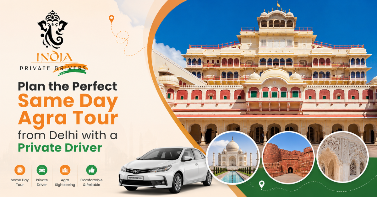 Plan the Perfect Same Day Agra Tour from Delhi with aPrivate Driver